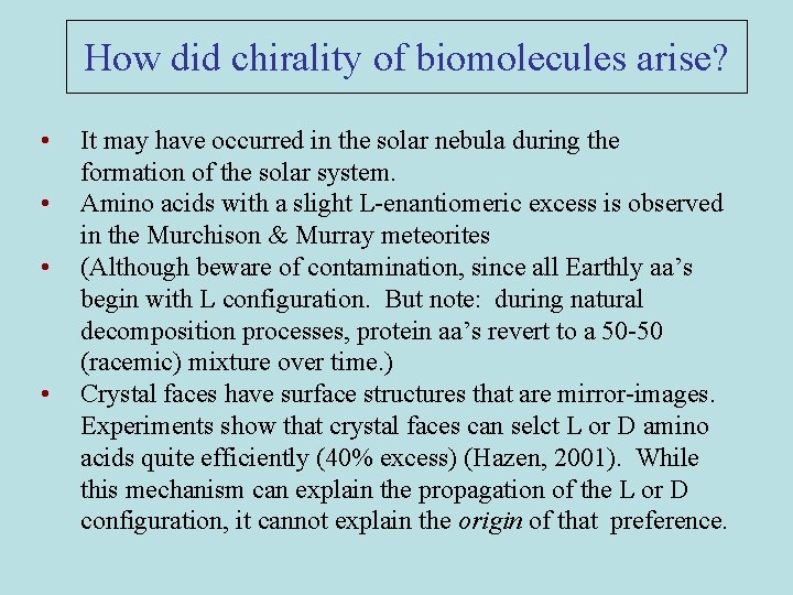 How did chirality of biomolecules arise? • • It may have occurred in the