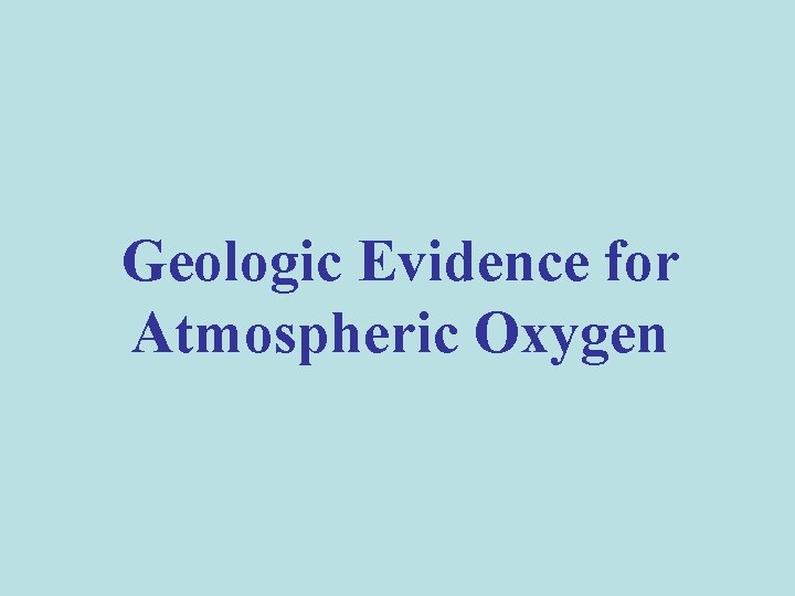 Geologic Evidence for Atmospheric Oxygen 