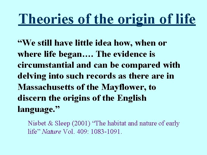 Theories of the origin of life “We still have little idea how, when or