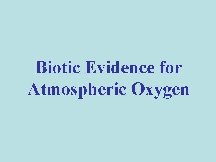 Biotic Evidence for Atmospheric Oxygen 