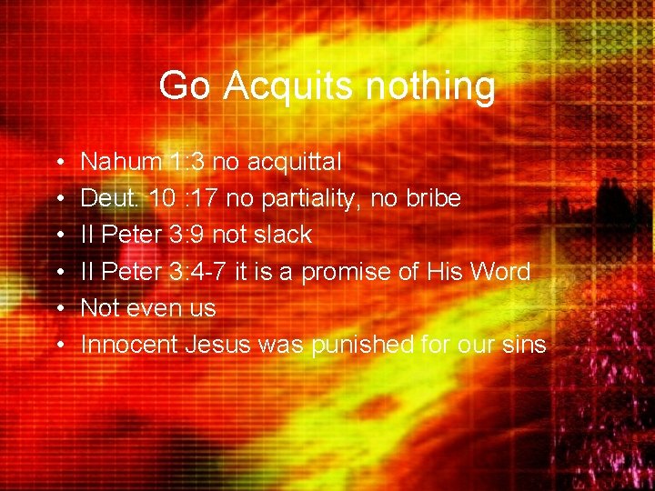 Go Acquits nothing • • • Nahum 1: 3 no acquittal Deut. 10 :