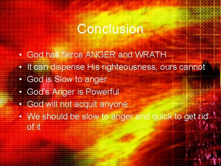 Conclusion • • • God has fierce ANGER and WRATH It can dispense His