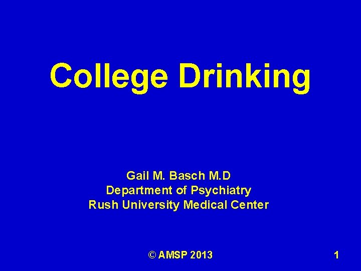 College Drinking Gail M. Basch M. D Department of Psychiatry Rush University Medical Center