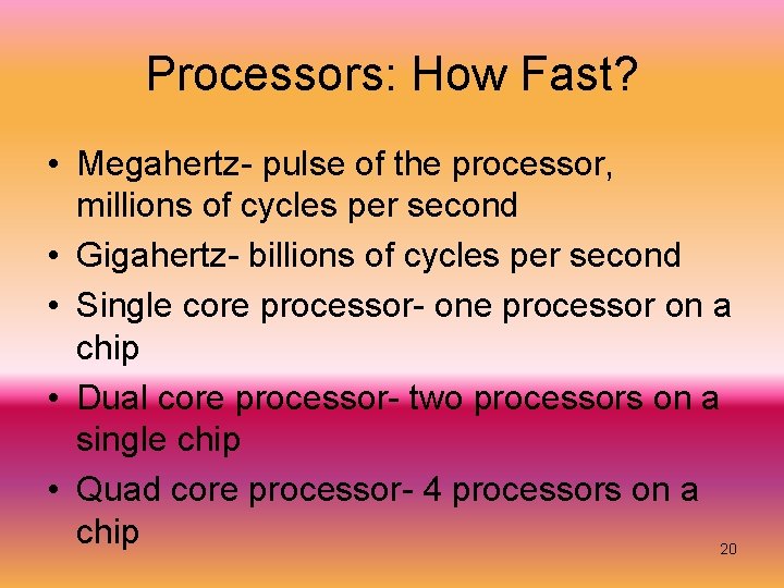 Processors: How Fast? • Megahertz- pulse of the processor, millions of cycles per second Processors: How Fast? • Megahertz- pulse of the processor, millions of cycles per second