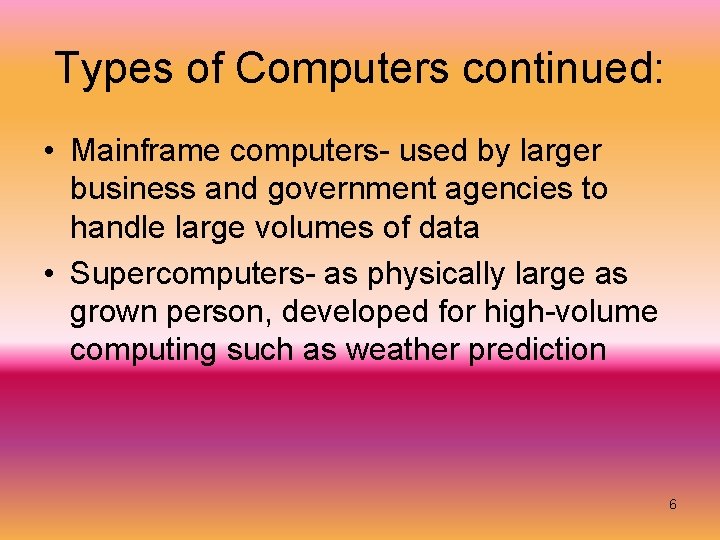 Types of Computers continued: • Mainframe computers- used by larger business and government agencies Types of Computers continued: • Mainframe computers- used by larger business and government agencies