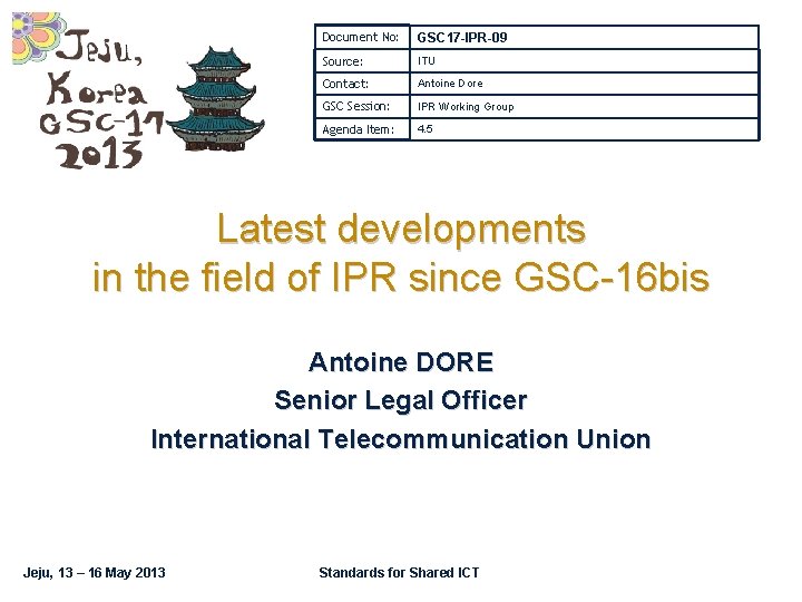 Document No: GSC 17 -IPR-09 Source: ITU Contact: Antoine Dore GSC Session: IPR Working