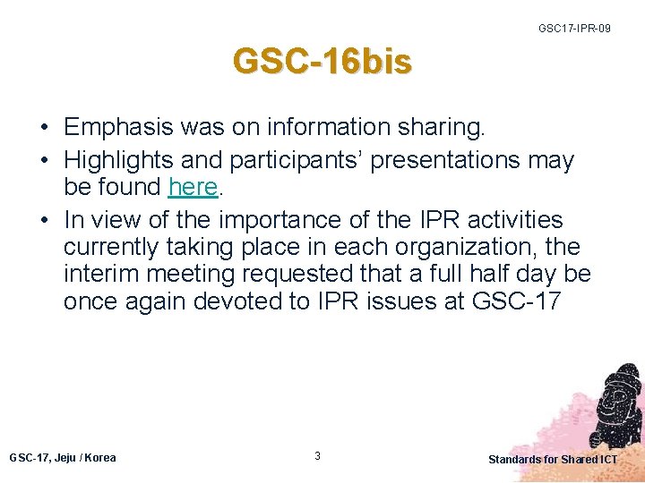 GSC 17 -IPR-09 GSC-16 bis • Emphasis was on information sharing. • Highlights and