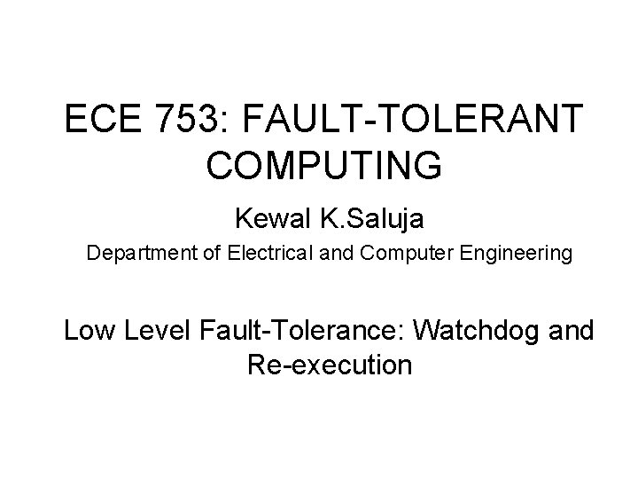 ECE 753: FAULT-TOLERANT COMPUTING Kewal K. Saluja Department of Electrical and Computer Engineering Low