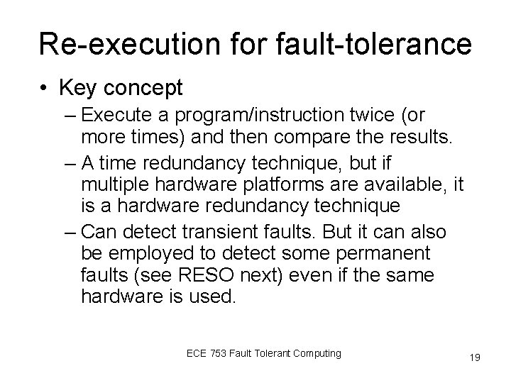 Re-execution for fault-tolerance • Key concept – Execute a program/instruction twice (or more times)