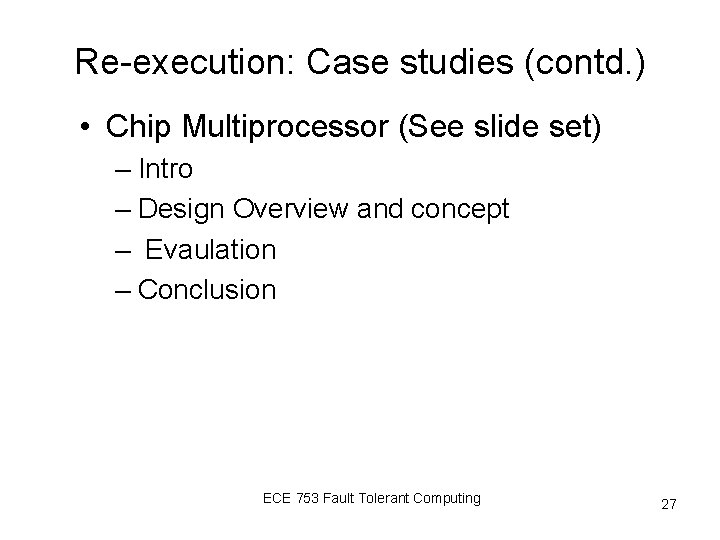 Re-execution: Case studies (contd. ) • Chip Multiprocessor (See slide set) – Intro –
