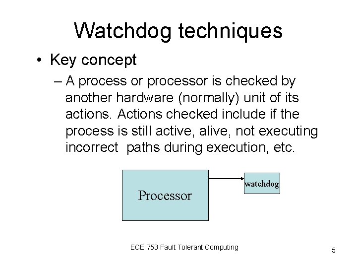 Watchdog techniques • Key concept – A process or processor is checked by another