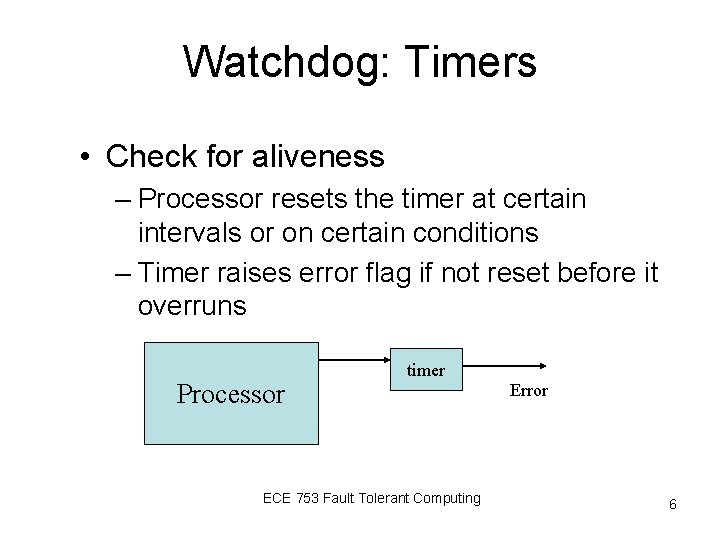 Watchdog: Timers • Check for aliveness – Processor resets the timer at certain intervals
