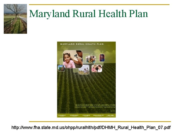 Maryland Rural Health Plan http: //www. fha. state. md. us/ohpp/ruralhlth/pdf/DHMH_Rural_Health_Plan_07. pdf 