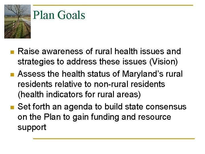 Plan Goals n n n Raise awareness of rural health issues and strategies to