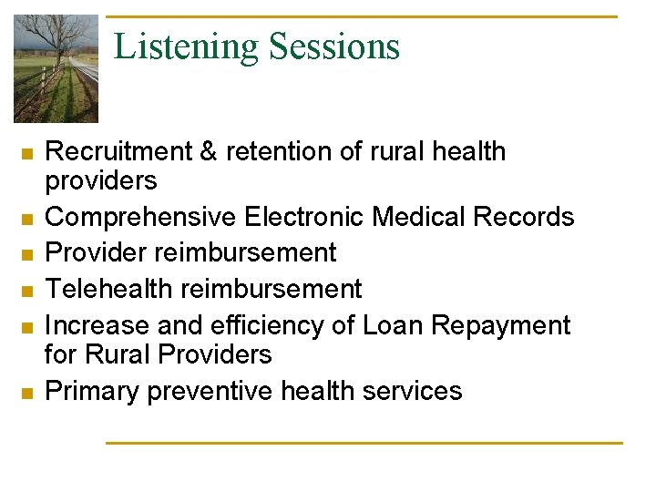 Listening Sessions n n n Recruitment & retention of rural health providers Comprehensive Electronic