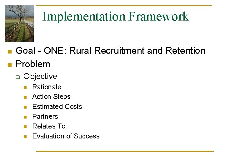 Implementation Framework n n Goal - ONE: Rural Recruitment and Retention Problem q Objective