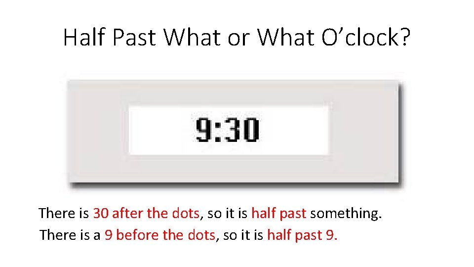 Half Past What or What O’clock? There is 30 after the dots, so it