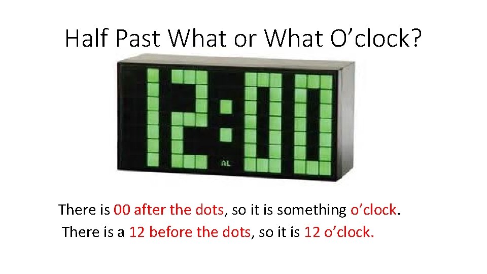 Half Past What or What O’clock? There is 00 after the dots, so it