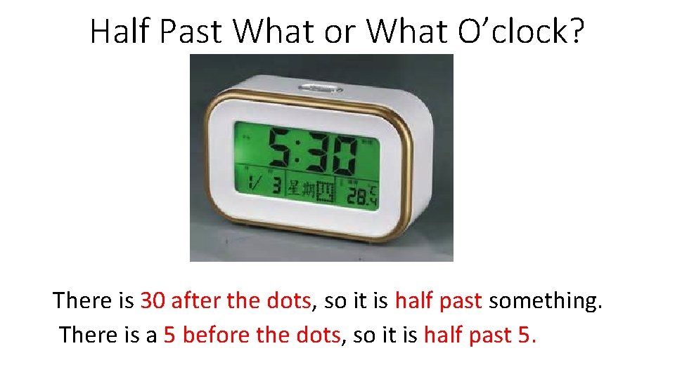 Half Past What or What O’clock? There is 30 after the dots, so it