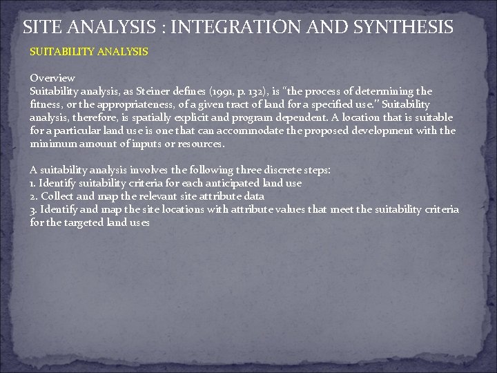 SITE ANALYSIS : INTEGRATION AND SYNTHESIS SUITABILITY ANALYSIS Overview Suitability analysis, as Steiner defines