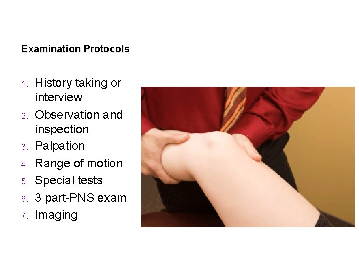 Examination Protocols 1. 2. 3. 4. 5. 6. 7. History taking or interview Observation