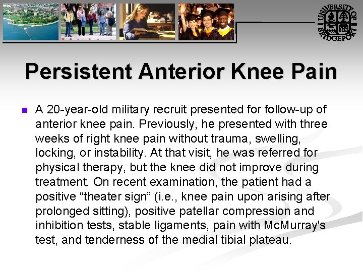 Persistent Anterior Knee Pain n A 20 year old military recruit presented for follow