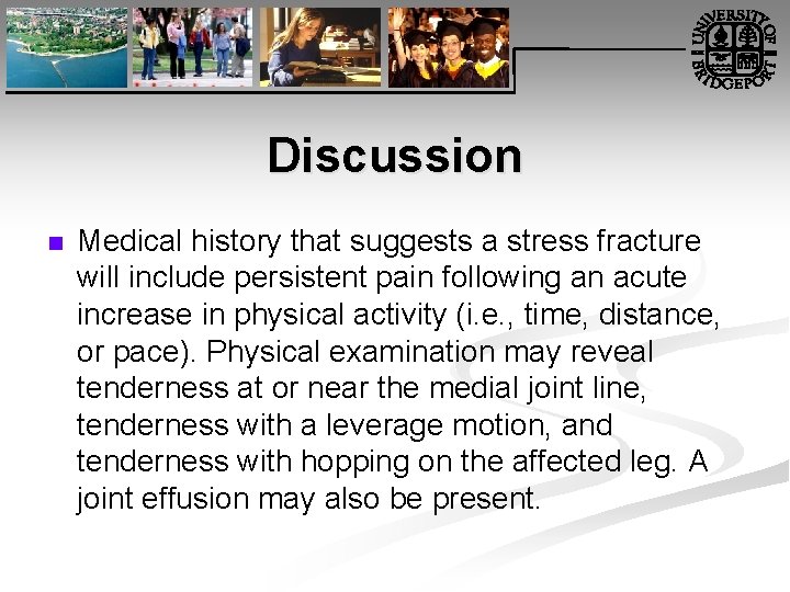 Discussion n Medical history that suggests a stress fracture will include persistent pain following