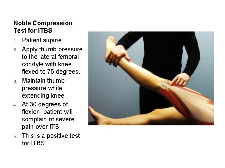 Noble Compression Test for ITBS 1. 2. 3. 4. 5. Patient supine Apply thumb