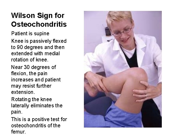 Wilson Sign for Osteochondritis Patient is supine Knee is passively flexed to 90 degrees