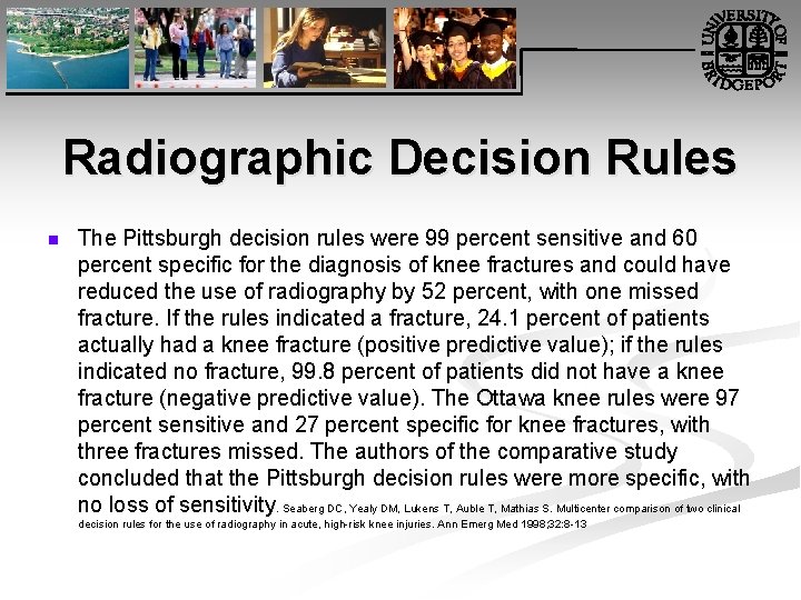 Radiographic Decision Rules n The Pittsburgh decision rules were 99 percent sensitive and 60