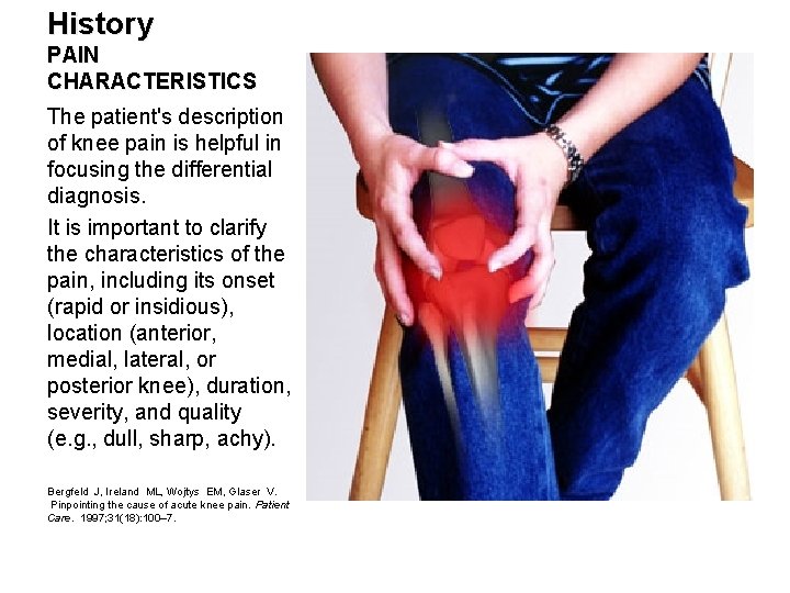 History PAIN CHARACTERISTICS The patient's description of knee pain is helpful in focusing the