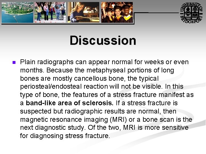 Discussion n Plain radiographs can appear normal for weeks or even months. Because the