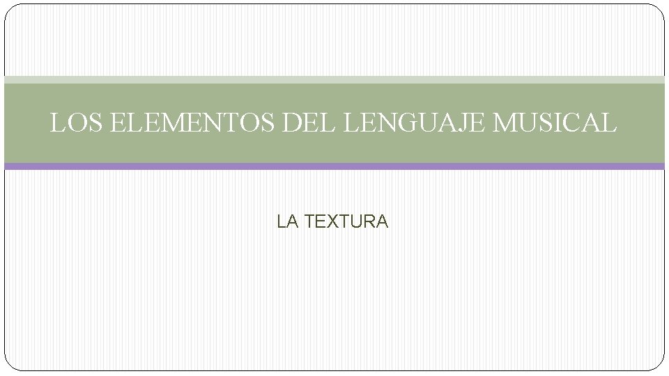 LOS ELEMENTOS DEL LENGUAJE MUSICAL LA TEXTURA 