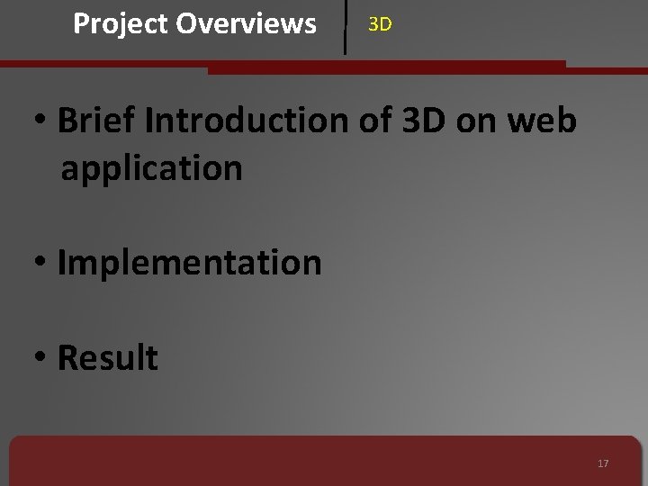 Project Overviews 3 D • Brief Introduction of 3 D on web application •