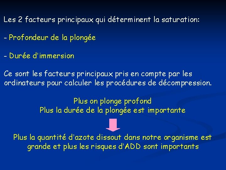 Les 2 facteurs principaux qui déterminent la saturation: - Profondeur de la plongée - Les 2 facteurs principaux qui déterminent la saturation: - Profondeur de la plongée -