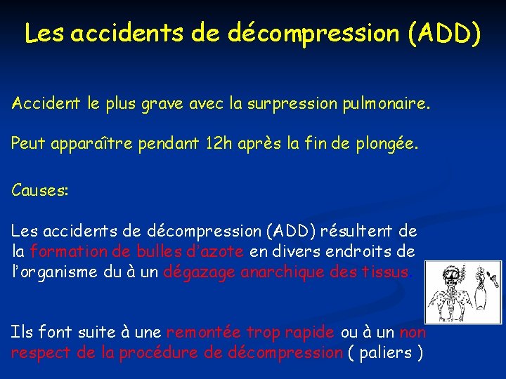 Les accidents de décompression (ADD) Accident le plus grave avec la surpression pulmonaire. Peut Les accidents de décompression (ADD) Accident le plus grave avec la surpression pulmonaire. Peut