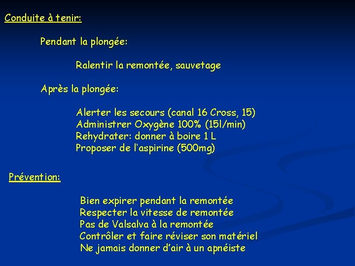 Conduite à tenir: Pendant la plongée: Ralentir la remontée, sauvetage Après la plongée: Alerter Conduite à tenir: Pendant la plongée: Ralentir la remontée, sauvetage Après la plongée: Alerter