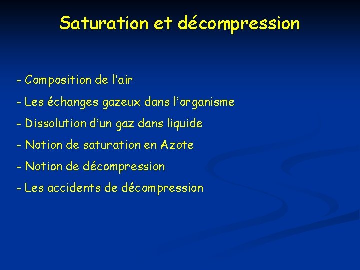Saturation et décompression - Composition de l’air - Les échanges gazeux dans l’organisme - Saturation et décompression - Composition de l’air - Les échanges gazeux dans l’organisme -