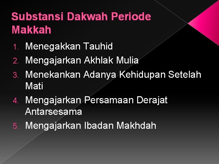 Substansi Dakwah Periode Makkah 1. 2. 3. 4. 5. Menegakkan Tauhid Mengajarkan Akhlak Mulia