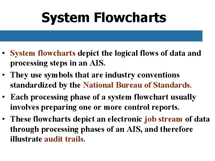 System Flowcharts • System flowcharts depict the logical flows of data and processing steps