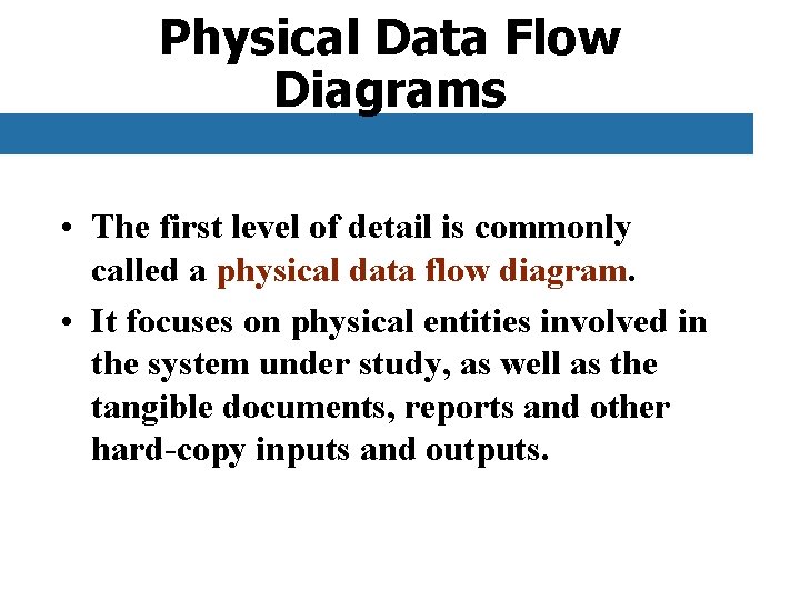 Physical Data Flow Diagrams • The first level of detail is commonly called a