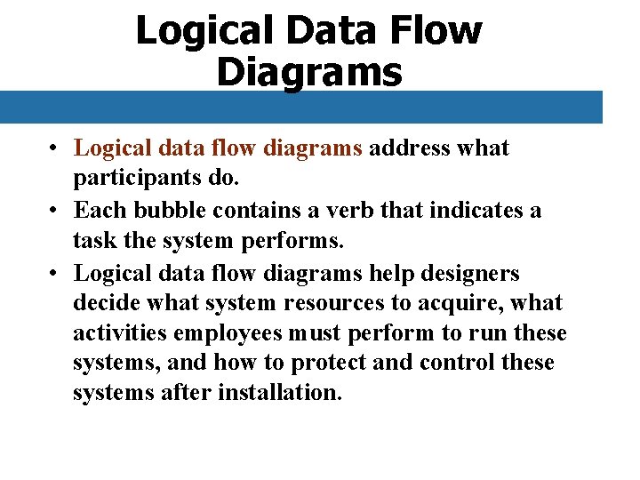 Logical Data Flow Diagrams • Logical data flow diagrams address what participants do. •