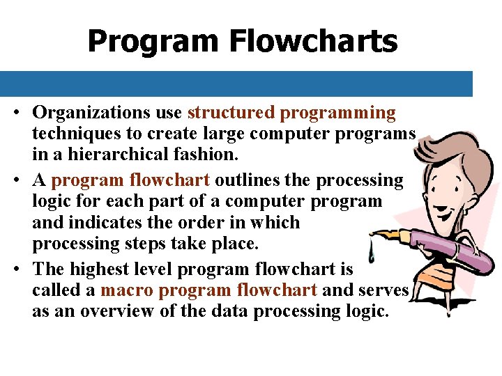 Program Flowcharts • Organizations use structured programming techniques to create large computer programs in