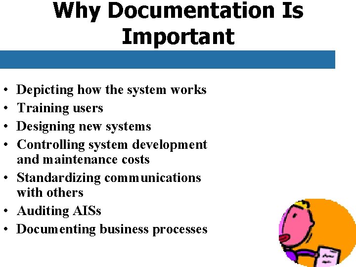 Why Documentation Is Important • • Depicting how the system works Training users Designing