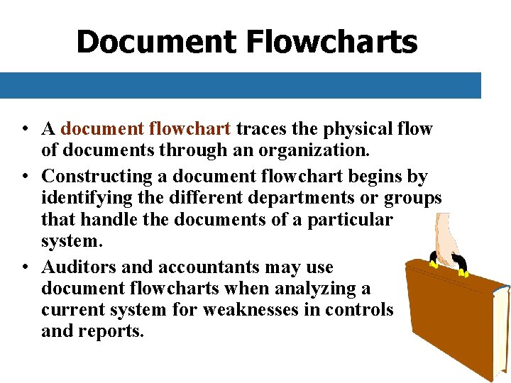 Document Flowcharts • A document flowchart traces the physical flow of documents through an