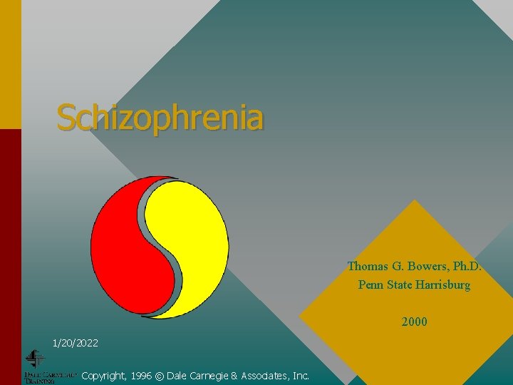 Schizophrenia Thomas G. Bowers, Ph. D. Penn State Harrisburg 2000 1/20/2022 Copyright, 1996 ©
