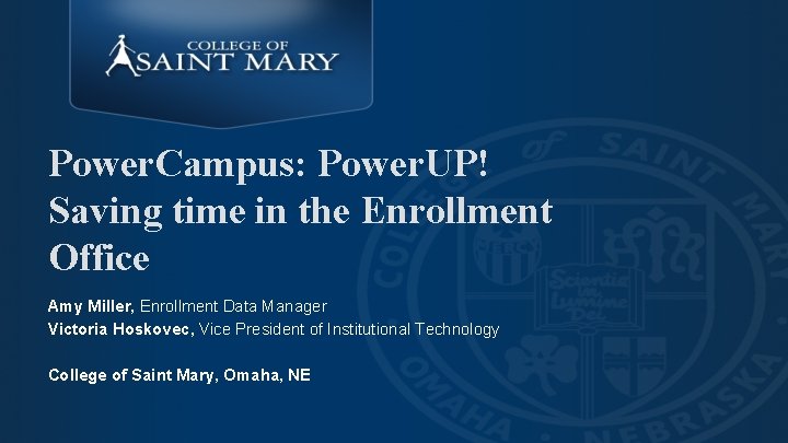Power. Campus: Power. UP! Saving time in the Enrollment Office Amy Miller, Enrollment Data