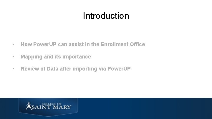 Introduction • How Power. UP can assist in the Enrollment Office • Mapping and