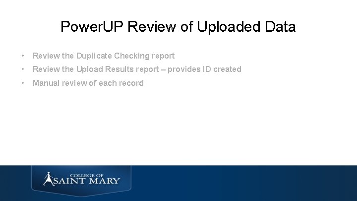 Power. UP Review of Uploaded Data • Review the Duplicate Checking report • Review