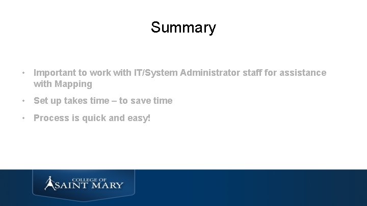 Summary • Important to work with IT/System Administrator staff for assistance with Mapping •